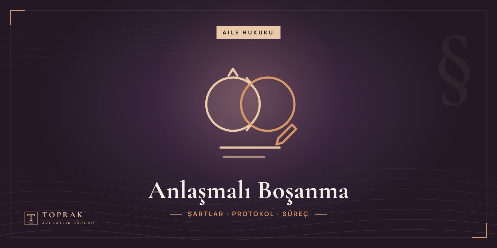 Anlaşmalı boşanma: şartlar, protokol ve süreç